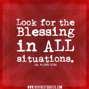 Blessings quotes, look for the blessing in all situations.