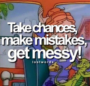 take chances #make mistakes #get messy