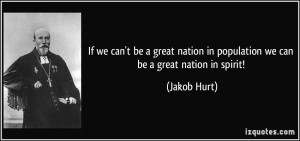If we can't be a great nation in population we can be a great nation ...