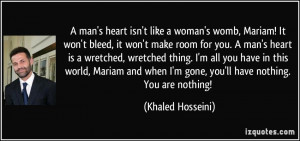 man's heart isn't like a woman's womb, Mariam! It won't bleed, it ...