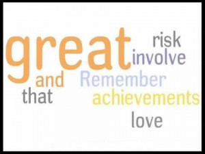 Great risk involve and remember that achievements love inspirational ...