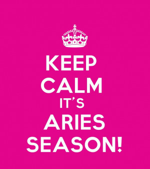 Keep Calm its Aries Season!