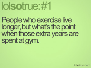 People who exercise live longer, but what's the point when those extra ...