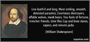 Live loath'd and long, Most smiling, smooth, detested parasites ...