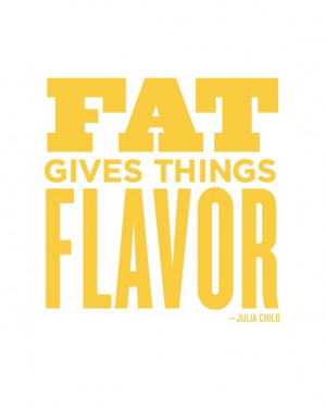 Chef, julia child, quotes, sayings, fat, flavor