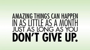 ... Can Happen In As Little As A Month Just As Long As You Don’t Give Up