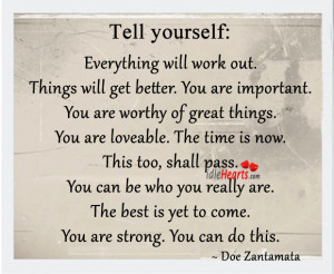 Tell Yourself: Everything Will Work Out. Things Will Get Better.