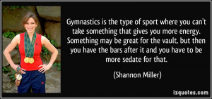 Gymnastics is the type of sport where you can't take something that ...