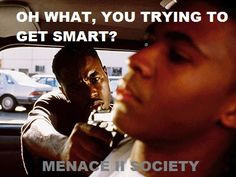 Movie quotes - One of my favorite movies, MENACE II SOCIETY.