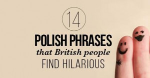 14 Polish phrases that British people find hilarious (and what you ...