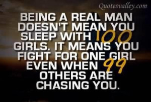 Being a real man doesnt mean you sleep with 100 girls quote