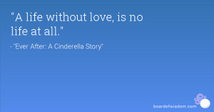life without love, is no life at all.