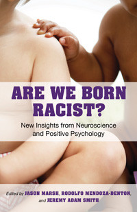 Drawing on cutting-edge science, Are We Born Racist? explores the ...