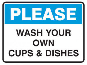 ... dishes please wash your own cups and dishes wash your own cups dishes
