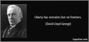 quote liberty has restraints but no frontiers david lloyd george 69777