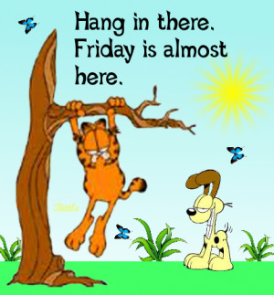 love it hang in there it s almost friday