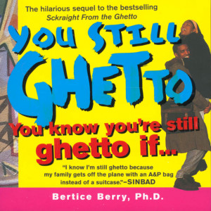 Bertice Berry, Ph.D. You Still Ghetto