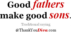 Thank you qoutes for Dad: Good fathers make good sons. Traditional ...