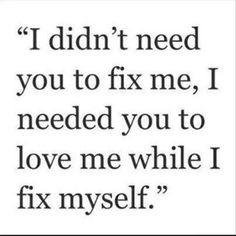 Love Me Myself And I Quotes Like. i didn't nees you to fix