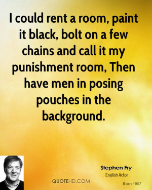 stephen-fry-quote-i-could-rent-a-room-paint-it-black-bolt-on-a-few-cha ...