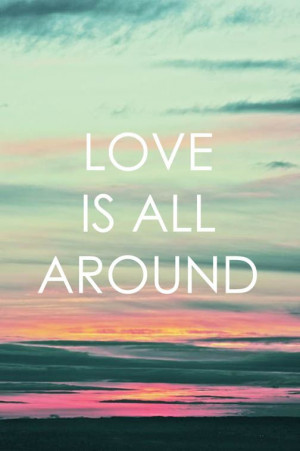 Love Is All Around Quotes. QuotesGram