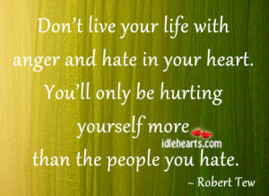 Don’t Live Life With Anger and Hate ~ Anger Quote