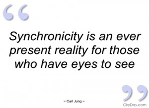 synchronicity is an ever present reality carl jung