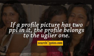 If a profile picture has two ppl in it, the profile belongs to the ...
