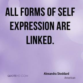 Alexandra Stoddard All forms of self expression are linked