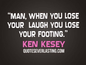 Man-when-you-lose-your-laugh-you-lose-your-footing.”-Ken-Kesey ...