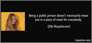 Being a public person doesn't necessarily mean you're a piece of meat ...