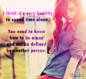 Spending alone is very healthy Alone Quotes Life Quotes