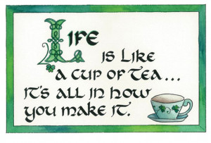 Irish Proverb ~ good thing I've perfected my tea making skills ;)