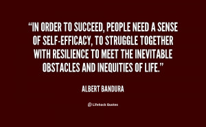 In order to succeed, people need a sense of self-efficacy, to struggle ...
