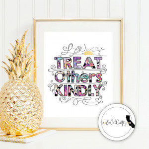 ... Treat Others Kindly, Inspirational Quote Print, Digital Print, 8x10