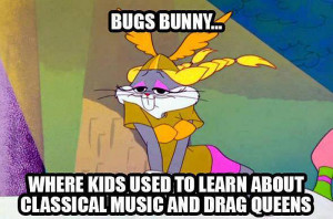 ... 21, 2014 5:48 am Find more: Bugs Bunny , Know Your Drag Herstory