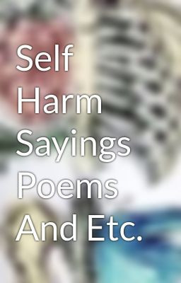Self Harm Sayings Poems And Etc.