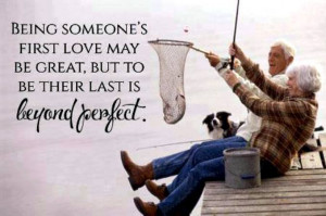 being someone s first love may be great but to be their last is beyond ...