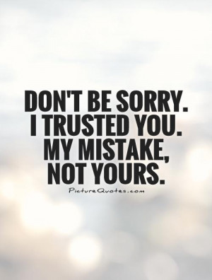 Quotes Sorry Quotes Betrayal Quotes Mistake Quotes Trust No One Quotes ...