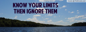 Know Your Limits Until...