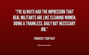 ... like cleaning women, doing a thankless, daily but necessary job