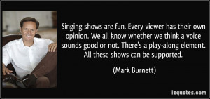 Singing shows are fun. Every viewer has their own opinion. We all know ...