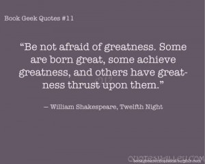 ... Not Afraid Of Greatness. Some Are Born Great, Some Achieve Greatness