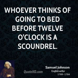 Whoever thinks of going to bed before twelve o'clock is a scoundrel.