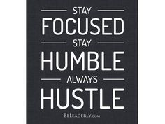 Leaderly Quote: Stay Focused, Stay Humble, Always Hustle - Be Leaderly ...