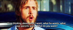 ... Ryan Gosling Nicholas Sparks movie quotes What I want what do you want