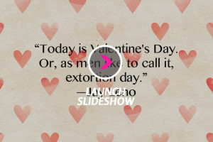 ... Anti-Valentine's Day Quotes That'll Bring Cupid Back Down To Earth
