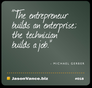 The Entrepreneur builds an enterprise; the Technician builds a job ...