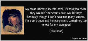 My most intimate secrets? Well, if I told you those they wouldn't be ...