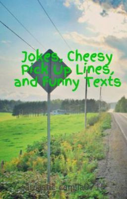 Jokes, Cheesy Pick Up Lines, and Funny Texts